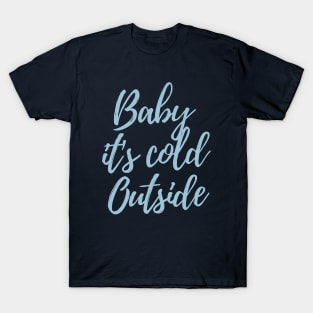 Baby it's cold outsite T-Shirt